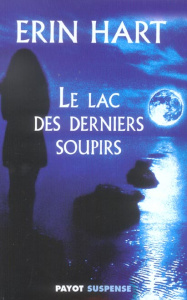 Le lac des derniers soupirs - Hart Erin ; Grellier Armelle ; Grellier Frédéric