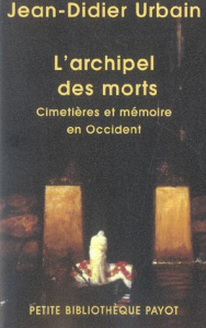 L'archipel des morts. Cimetières et mémoire en Occident, Edition revue et augmentée - Urbain Jean-Didier