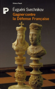 Gagner contre la Défense Française - Svechnikov Evguéni ; Marignac Thierry