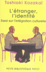 L'étranger, l'identité. Essai sur l'intégration culturelle - Kozakaï Toshiaki
