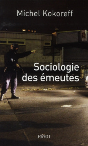Sociologie des émeutes - Kokoreff Michel
