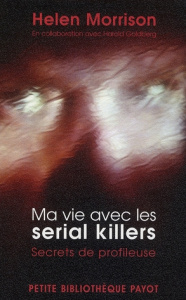 Ma vie avec les serial killers. Secrets de profileuse - Morrison Helen ; Goldberg Harold ; Lalechère Karin