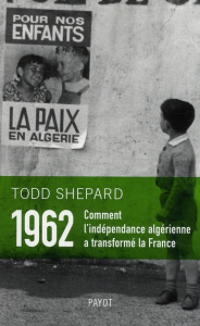 1962 : Comment l'indépendance algérienne a transformé la France - Shepard Todd ; Servan-Schreiber Claude