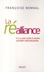 La ré-alliance. Il y a une suite à notre société individualiste - Bonnal Françoise