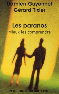 Les paranos. Mieux les comprendre - Guyonnet Damien ; Tixier Gérard