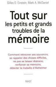 Tout sur les petits et grands troubles de mémoire. Comment retrouver ses souvenirs, se rappeler des - Einstein Gilles O. ; McDaniel Mark A. ; Bouillot F