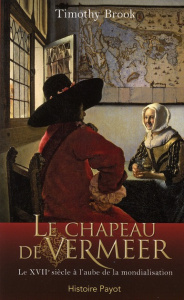 Le chapeau de Vermeer / Le XVIIe siècle à l'aube de la mondialisation - Brook Timothy