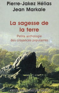 La sagesse de la terre. Petite anthologie des croyances populaires - Hélias Pierre-Jakez ; Markale Jean