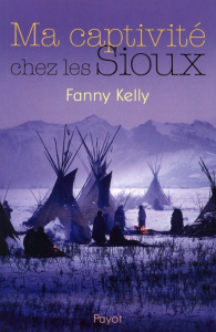 Ma captivité chez les Sioux - Kelly Fanny ; Momont Danièle ; Lapeyre Françoise