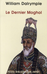 Le Dernier Moghol. La chute d'une dynastie, Delhi, 1857 - Dalrymple William ; Camus-Pichon France