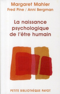 La naissance psychologique de l'être humain. Symbiose humain et individuation - Mahler Margaret ; Pine Fred ; Bergman Anni ; Garon