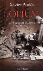 L'opium. Une passion chinoise (1750-1950) - Paulès Xavier ; Brook Timothy