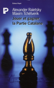 Jouer et gagner avec la Partie Catalane - Raïetsky Alexander ; Tchétverik Maxim ; Templeur S