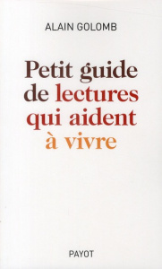 Petit guide de lectures qui aident à vivre - Golomb Alain