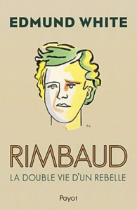 Rimbaud. La double vie d'un rebelle - White Edmund ; Momont Danièle