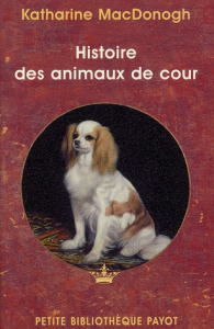 Histoire des animaux de cour - MacDonogh Katharine ; Momont Danièle