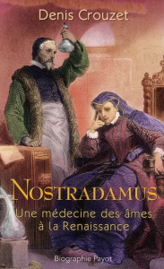 Nostradamus. Une médecine des âmes à la Renaissance - Crouzet Denis