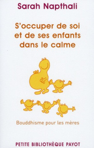 S'occuper de soi et de ses enfants dans le calme / Bouddhisme pour les mères - Napthali Sarah