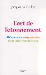 L'art de l'étonnement. 365 pensées étonnantes pour ouvrir son horizon - Coulon Jacques de ; Guias Gilles