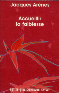 Accueillir la faiblesse - Arènes Jacques