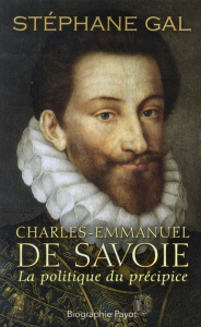 Charles Emmanuel de Savoie. La politique du précipice - Gal Stéphane