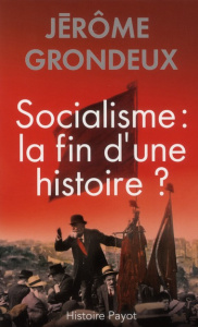 Socialisme : la fin d'une histoire ? - Grondeux Jérôme