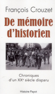 De mémoire d'un historien. Chroniques d'un XXe siècle disparu - Crouzet François ; Crouzet Denis