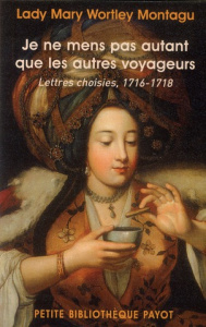 Je ne mens pas autant que les autres voyageurs. Lettres choisies, 1716-1718 - Montagu Mary Wortley ; Anson Pierre Hubert ; Lapey
