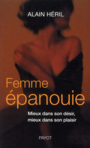 Femme épanouie. Mieux dans son désir, mieux dans son plaisir - Héril Alain