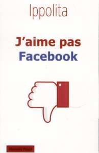 J'aime pas Facebook - IPPOLITA/MILANI