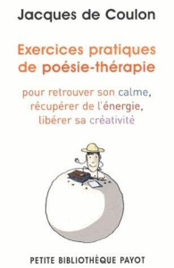 Exercices pratiques de poésie-thérapie. Pour retrouver le calme, récupérer de l'énergie, libérer sa - Coulon Jacques de ; Guias Gilles