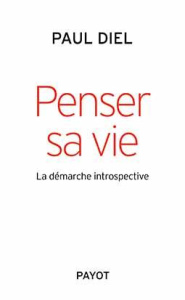 Penser sa vie. La démarche introspective - Diel Paul ; Bavelier Alain
