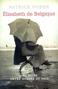 Elisabeth de Belgique. Une reine entre guerre et paix, Edition revue et augmentée - Weber Patrick ; Pasa Mario
