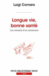 Longue vie, bonne santé. Les conseils d'un centenaire - Cornaro Luigi ; Baecque Antoine de