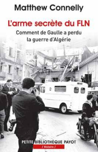 L'arme secrète du FLN. Comment de Gaulle a perdu la guerre d'Algérie - Connelly Matthew ; Bouillot Françoise