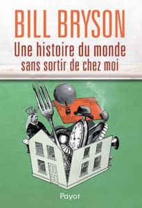 Une histoire du monde sans sortir de chez moi - Bryson Bill ; Hinfray Hélène ; Pasa Mario
