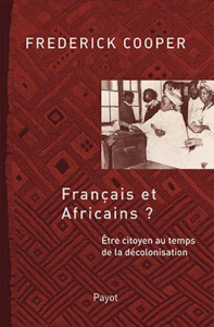 Français et africains ? Etre citoyen au temps de la décolonisation - Cooper Frederick ; Jeanmougin Christian