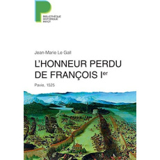 L'honneur perdu de François 1er. Pavie, 1525 - Le Gall Jean-Marie