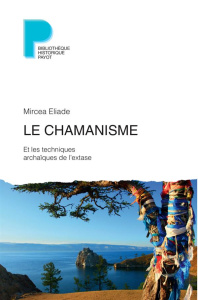 Le chamanisme et les techniques archaïques de l'extase - Eliade Mircéa