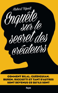 Enquête sur le secret des créateurs - Ripoll Hubert