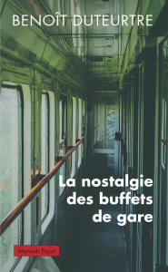 La nostalgie des buffets de gare - Duteurtre Benoît
