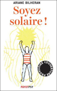 Soyez solaire ! Et libérez-vous des personnalités toxiques - Bilheran Ariane