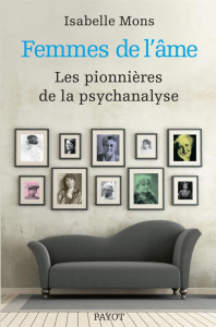 Femmes de l'âme. Les pionnières de la psychanalyse - Mons Isabelle