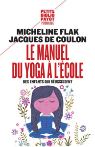 Le manuel du yoga à l'école. Des enfants qui réussissent - Flak Micheline ; Coulon Jacques de
