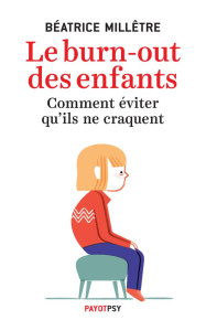 Le burn-out des enfants. Comment éviter qu'ils ne craquent - Millêtre Béatrice