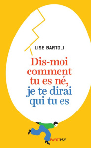 Dis-moi comment tu es né, je te dirai qui tu es - Bartoli Lise