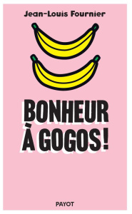 Bonheur à gogos ! - Fournier Jean-Louis