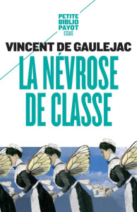 La névrose de classe. Trajectoire sociale et conflits d'identité suivi d'une lettre d'Annie Ernaux - Gaulejac Vincent de
