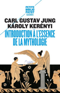 Introduction à l'essence de la mythologie. L'enfant divin, la jeune fille divine - Jung Carl Gustav ; Kerényi Charles ; Del Medico He