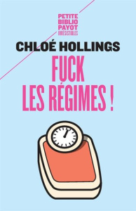 Fuck les régimes ! - Hollings Chloe ; Sueur-Monsenert Elodie